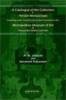 A Catalogue of the Collection of Persian Manuscripts Including Some Turkish and Arabic Presented to the Metropolitan Museum of Art by Alexander Smith 1931956952 Book Cover