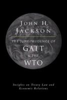 The Jurisprudence of GATT and the WTO: Insights on Treaty Law and Economic Relations 0521035643 Book Cover