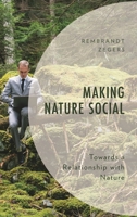 Making Nature Social: Towards a Relationship with Nature (Environment and Society) 1666958816 Book Cover
