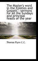 The Master's word in the Epistles and Gospels: sermons for all the Sundays and principal feasts of 0530521105 Book Cover