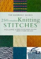 250 Creative Knitting Stitches - Volume 4 (Harmony Guides) 1855856328 Book Cover