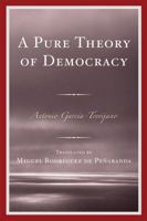 A Pure Theory of Democracy 0761848568 Book Cover