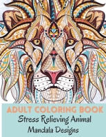 Adult Coloring Book: Stress Relieving Animal Mandala Designs Relaxation Animal Designs and Patterns Coloring and Activity Book for Adults null Book Cover
