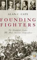 Founding Fighters: The Battlefield Leaders Who Made American Independence 0275987078 Book Cover