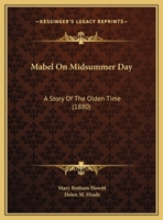 Mabel on Midsummer Day: A Story of the Olden Time... 1104144514 Book Cover