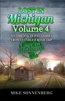 Lost in Michigan Volume 4 : History and Travel Stories from an Endless Road Trip 099943327X Book Cover