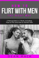 How to Flirt with Men: The Right Way - Bundle - The Only 2 Books You Need to Master Flirting with Men, Attracting Men and Seducing a Man Today (Social Skills) (Volume 13) 1987785959 Book Cover