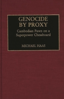 Genocide by Proxy: Cambodian Pawn on a Superpower Chessboard 0275938557 Book Cover