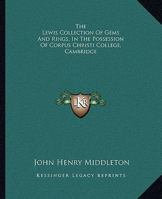 The Lewis Collection of Gems and Rings in ...: Corpus Christi College, Cambridge. with an Essay on Ancient Gems 0548885311 Book Cover