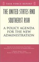 The United States and Southeast Asia : A Policy Agenda for the New Administration (Independent Task Force Reports) 087609275X Book Cover