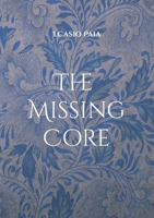 The Missing Core: Den Videnskabelige Bro fra det Fysiske til det Åndelige 874304526X Book Cover
