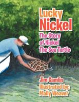 Lucky Nickel: The Story of Nickel the Sea Turtle 146919662X Book Cover