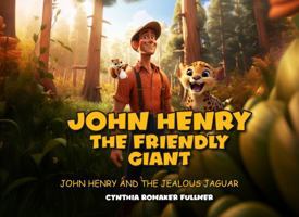 John Henry the Friendly Giant: John Henry and the Jealous Jaguar 1964492122 Book Cover