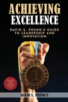 Achieving Excellence: David S Phung's Guide to Leadership and Innovation 1836633688 Book Cover