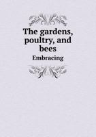 The Gardens, Poultry, and Bees Embracing 5518426569 Book Cover