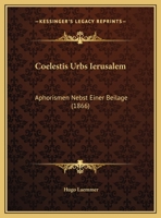 Coelestis Urbs Ierusalem: Aphorismen Nebst Einer Beilage (1866) 1160832528 Book Cover
