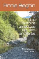 Une histoire romanc�e de mes anc�tres: Migrations et rencontres 1549619047 Book Cover