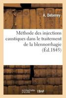 Méthode Des Injections Caustiques Dans Le Traitement de la Blennorrhagie Et Observations: de l'Application de Cette Méthode À La Cure Du Catarrhe Vési 2019241153 Book Cover