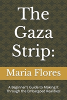 The Gaza Strip: A Beginner's Guide to Making It Through the Embargoed Realities! B0CS3NVVJN Book Cover