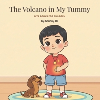 The Volcano In My Tummy: A Gentle Bhagavad Gita Story About Catching Anger Before It Grows (Bhagavad Gita Stories for Children) B0HGGF33XC Book Cover
