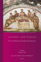 Liturgy and Ethics (Studies in Reformed Theology) 9004356517 Book Cover