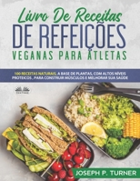 Livro De Receitas De Refeições Veganas Para Atletas: 100 Receitas Naturais, Altos Níveis Proteicos E À Base De Plantas, Para Melhorar Músculos E Saúde 883540777X Book Cover