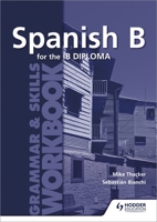 Spanish B for the Ib Diploma Grammar & Skills Workbook 1471804100 Book Cover