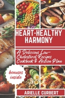 Heart-Healthy Harmony: A Delicious Low-Cholesterol Recipes Cookbook & Action Plan B0CS6WDZXS Book Cover