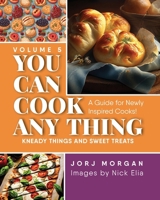 You Can Cook Any Thing: Kneady things and sweet treats 1963569784 Book Cover