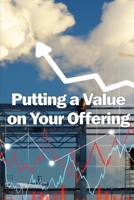 Putting a Value on Your Offering: How to Determine a Fair Price Best Practises for Pricing Your Product 3986087982 Book Cover