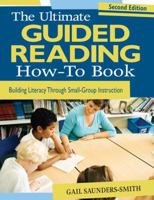 The Ultimate Guided Reading How-To Book: Building Literacy Through Small-Group Instruction 1412970563 Book Cover