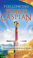 Following Prince Caspian: Further Encounters with the Lion of Narnia 0849919975 Book Cover