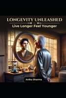 Longevity Unleashed: Live Longer, Feel Younger B0F5Y3YXSZ Book Cover