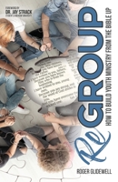 ReGROUP: How to Build Youth Ministry from the Bible UP 1545666482 Book Cover