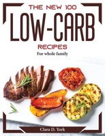 The New 100 Low-Carb Recipes: For whole family 1804373818 Book Cover