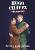 Hugo Chavez The Musical--Black and White Version B0FMQLDXY6 Book Cover