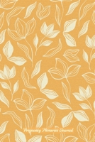 Pregnancy Memories Journal: A Week-by-Week Prompted Notebook Journal With Enough Spreads for 42 Weeks, to Record Mom’s Pregnancy Memories, Suitable ... a Minimalist Style, Textured Yellow Florals 1700339087 Book Cover