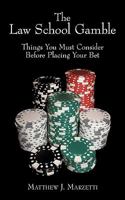 The Law School Gamble: Things You Must Consider Before Placing Your Bet 1449021026 Book Cover