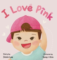 I Love Pink: A Children's Book About Finding Strength and Happiness in Being Yourself B0CLKTSBK9 Book Cover