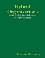 Hybrid Organizations: Social Enterprise and Social Entrepreneurship 1435707850 Book Cover