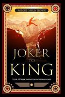 Joker to King: Your 52-Week Initiation Into Manhood 0692726772 Book Cover