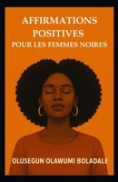 AFFIRMATIONS POSITIVES POUR LES FEMMES NOIRES: Stratégies de prière chrétienne quotidienne pour les femmes: estime de soi, paix intérieure et épanouissement centré sur Dieu (French Edition) B0GFP1LT58 Book Cover