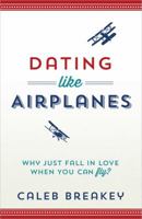 Dating Like Airplanes 0736955445 Book Cover