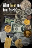 What Color are Your Assets: An Insider's Guide to Rare Coins and Precious Metals 1933990279 Book Cover