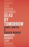 Dead by Tomorrow: How to Practice the Art of Today B08QBYGL8F Book Cover