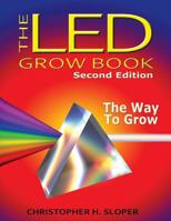 The LED Grow Book: Second Edition: The Way to Grow 1544698488 Book Cover