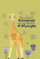 Keep Your Feet On The Ground And Your Thought At Lofty Heights: Funny Gift For Giraffe Lovers And Everyone Who Love Animals- Notebook, Planner Or ... Lined Pages...Diary To Write In for School 167248877X Book Cover
