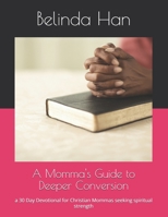 A Momma's Guide to Deeper Conversion: a 30 Day Devotional for Christian Mommas seeking spiritual strength (Momma's Guides for Deeper Christian Life) B0GYJ7TP7P Book Cover