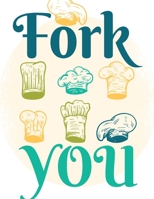 Fork You: Blank Recipe Book - Recipe Journal for Your Custom Recipes and Meals - Perfect Gift Idea for Foodies Cooks Chefs with Good Mood Image 1699022526 Book Cover