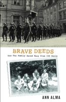 Brave Deeds: How One Family Saved Many People from the Nazis 0888997914 Book Cover